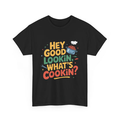 Hey Good Lookin' Cooking Tee I