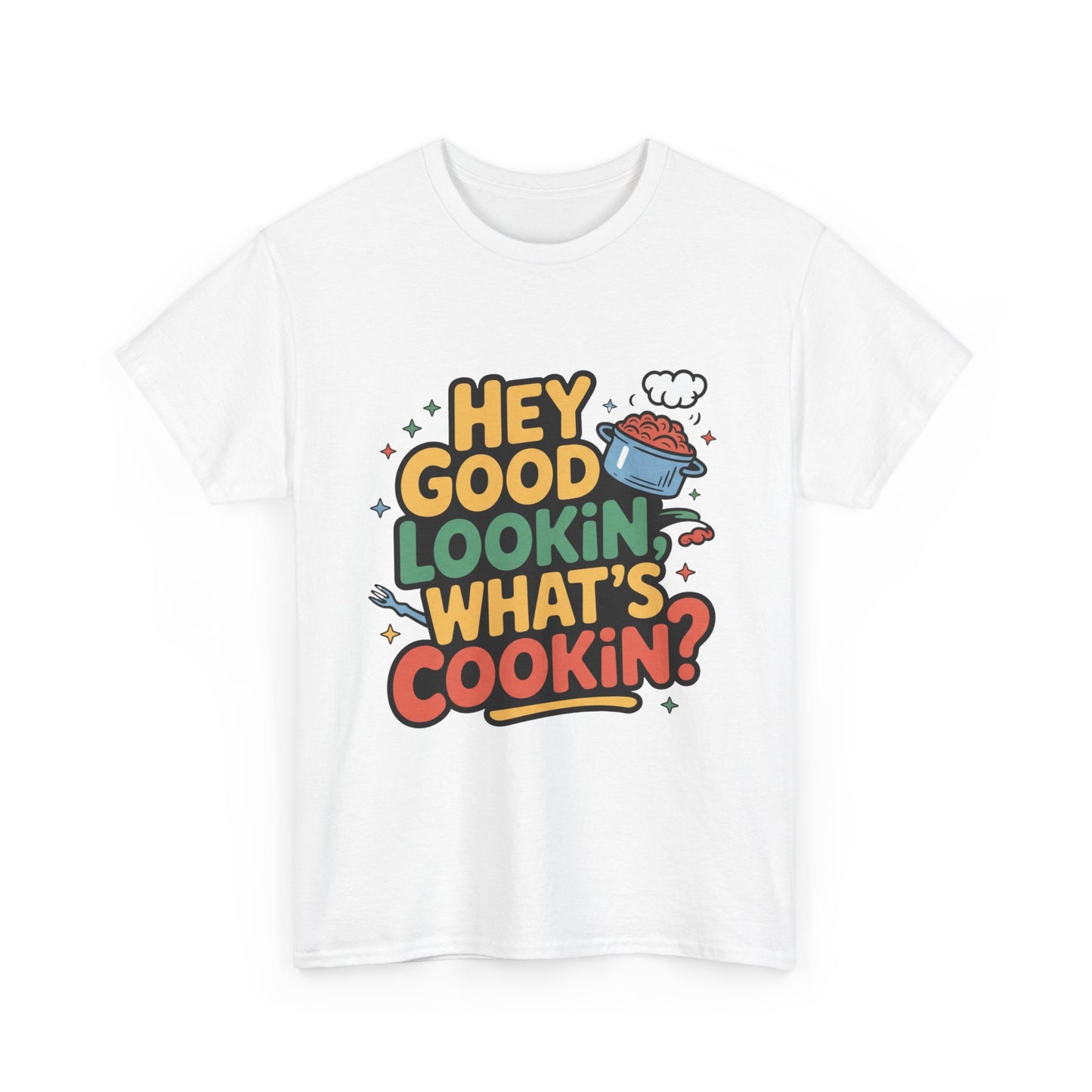 Hey Good Lookin' Cooking Tee I