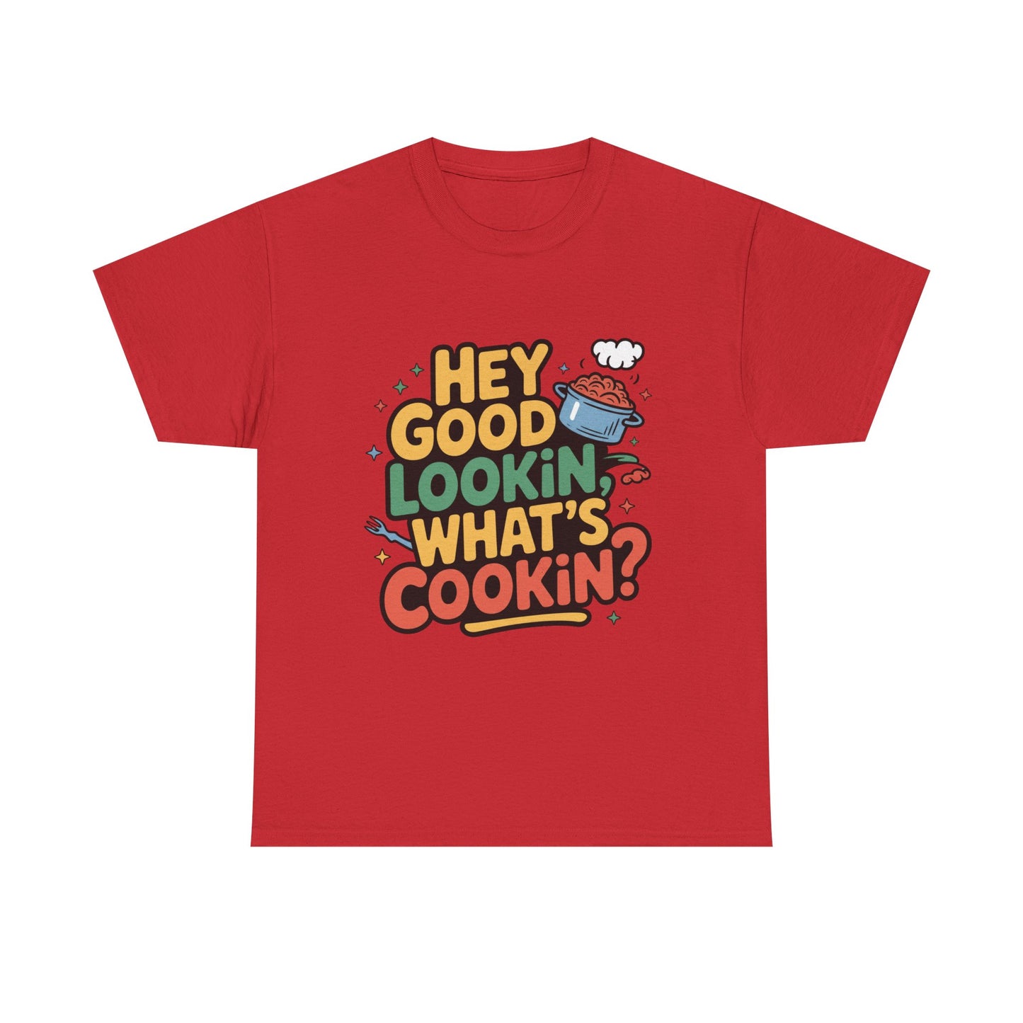 Hey Good Lookin' Cooking Tee I