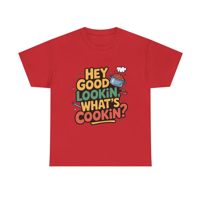 Hey Good Lookin' Cooking Tee I