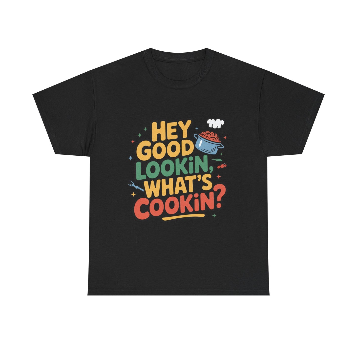 Hey Good Lookin' Cooking Tee I