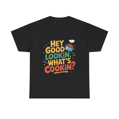 Hey Good Lookin' Cooking Tee I