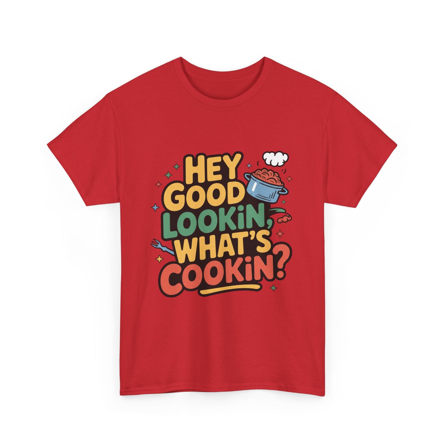 Hey Good Lookin' Cooking Tee I