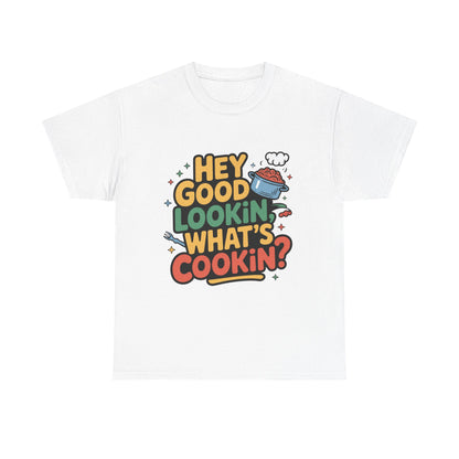 Hey Good Lookin' Cooking Tee I