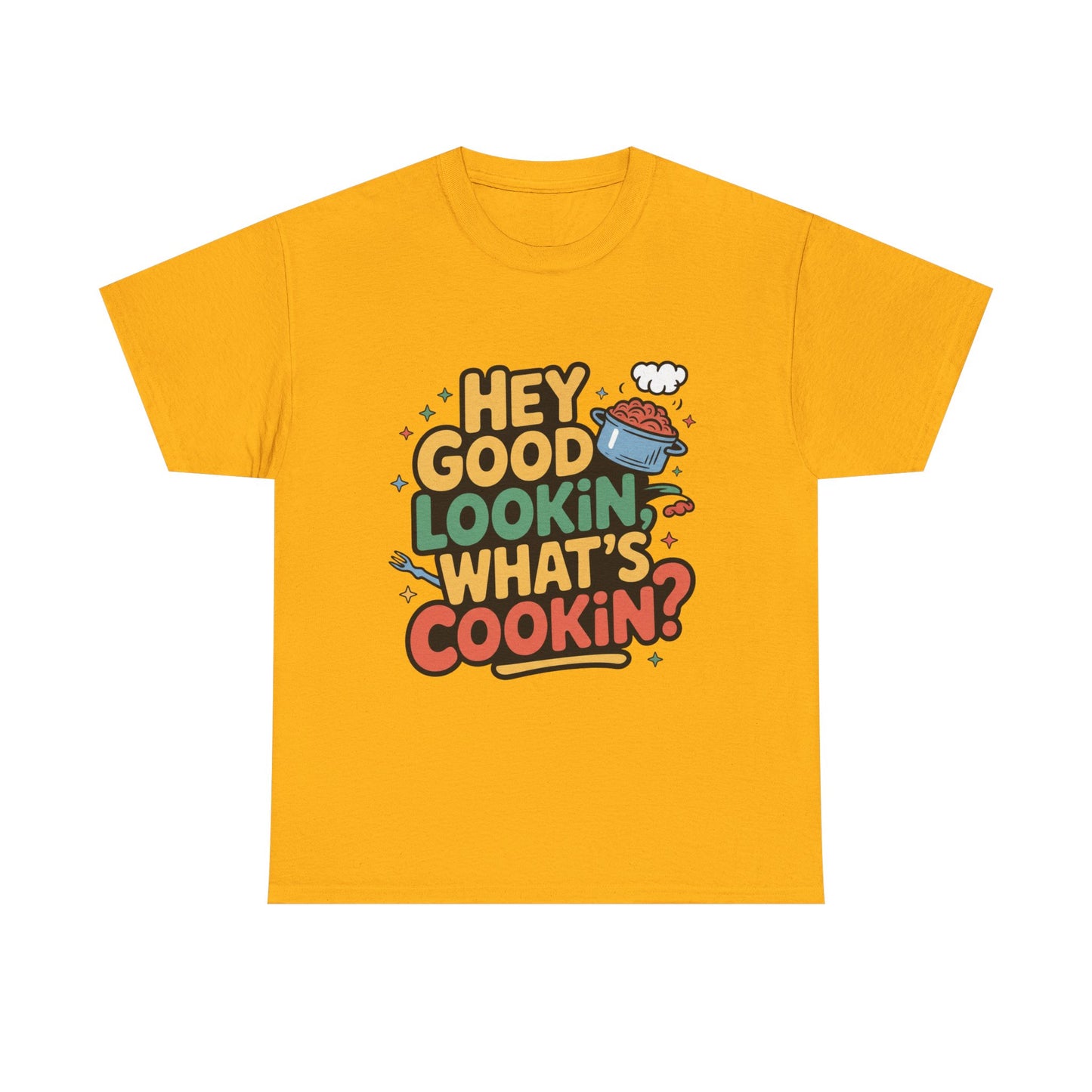 Hey Good Lookin' Cooking Tee I